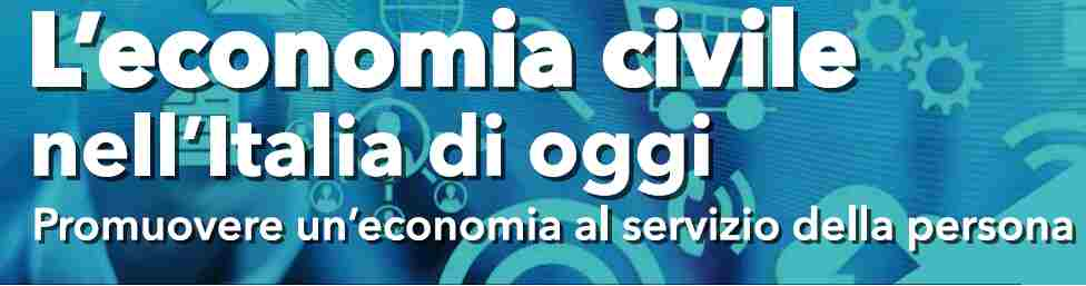 L’ECONOMIA CIVILE NELL’ITALIA DI OGGI